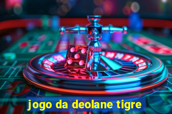 jogo da deolane tigre